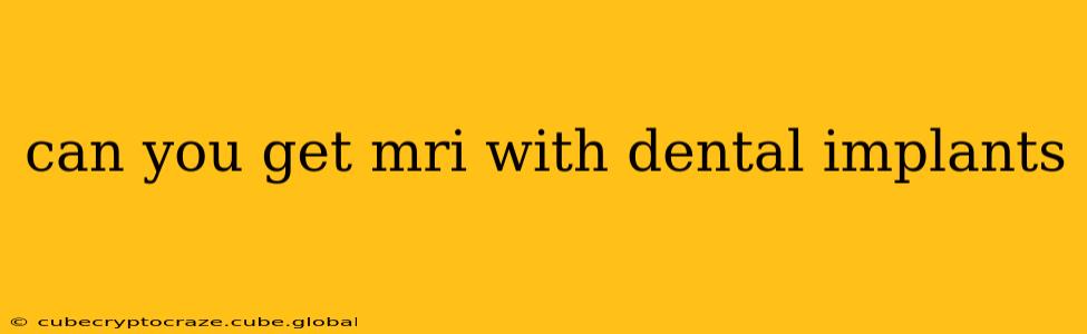 can you get mri with dental implants