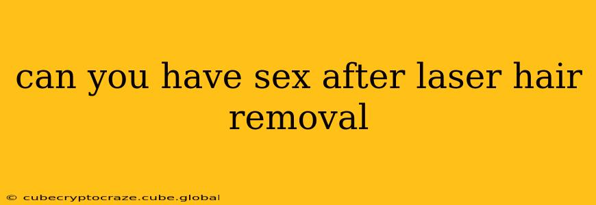 can you have sex after laser hair removal