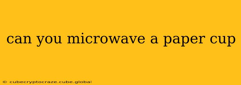 can you microwave a paper cup