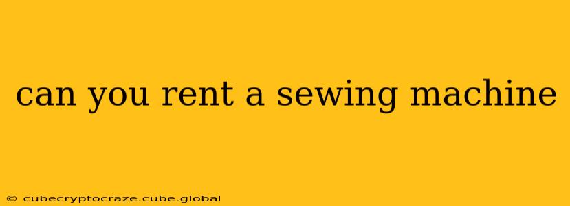 can you rent a sewing machine