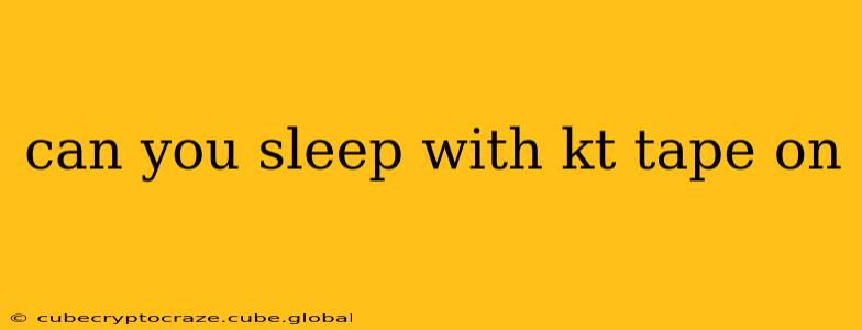 can you sleep with kt tape on