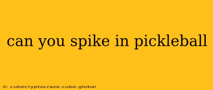 can you spike in pickleball