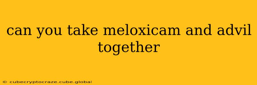 can you take meloxicam and advil together