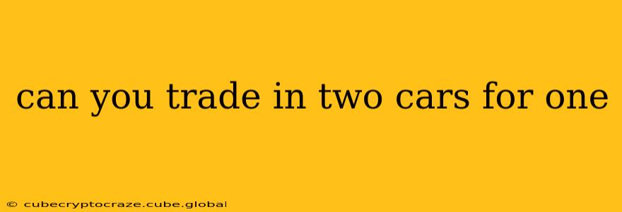 can you trade in two cars for one