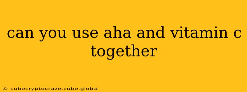 can you use aha and vitamin c together