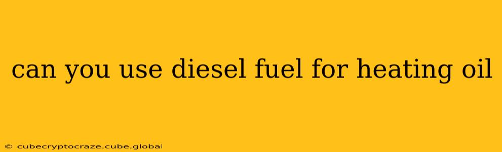 can you use diesel fuel for heating oil