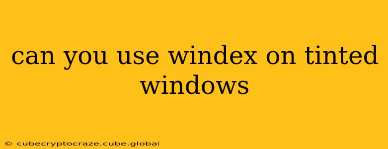 can you use windex on tinted windows