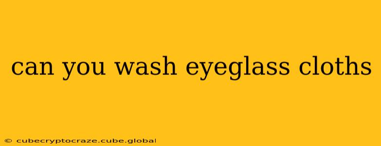 can you wash eyeglass cloths