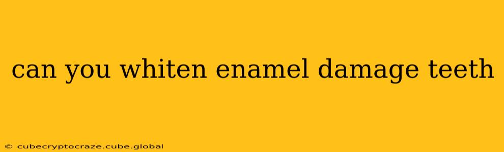 can you whiten enamel damage teeth