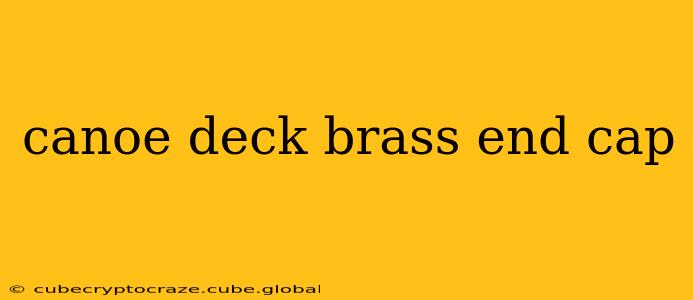 canoe deck brass end cap