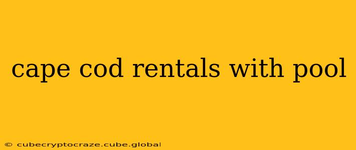 cape cod rentals with pool