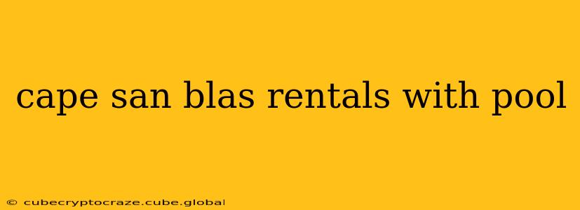 cape san blas rentals with pool