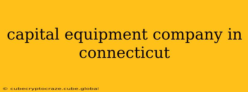 capital equipment company in connecticut