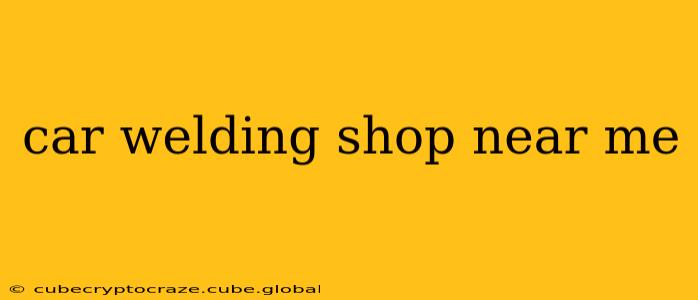 car welding shop near me