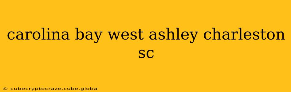 carolina bay west ashley charleston sc