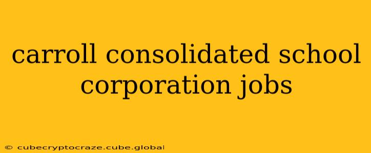 carroll consolidated school corporation jobs