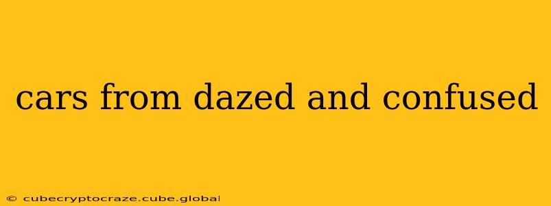 cars from dazed and confused