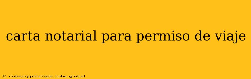 carta notarial para permiso de viaje