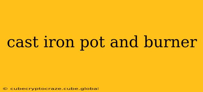 cast iron pot and burner