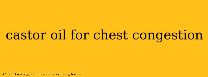 castor oil for chest congestion