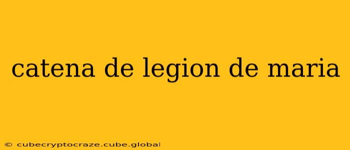 catena de legion de maria