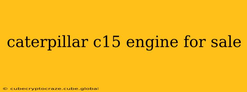 caterpillar c15 engine for sale