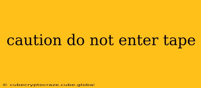 caution do not enter tape
