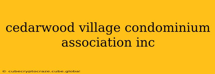 cedarwood village condominium association inc
