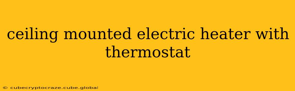 ceiling mounted electric heater with thermostat