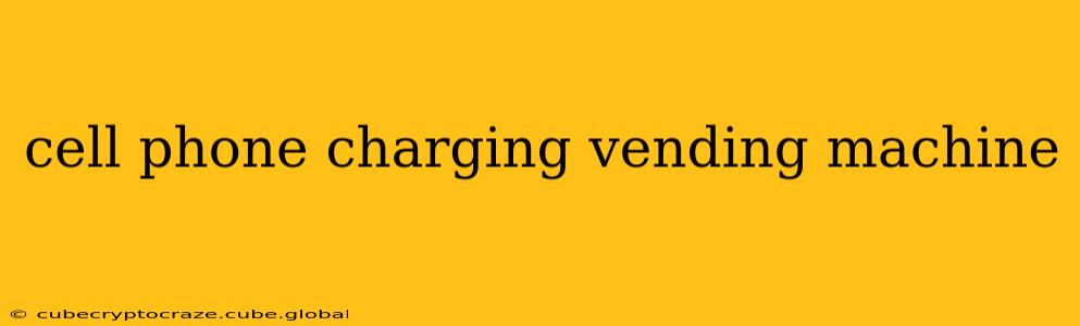 cell phone charging vending machine