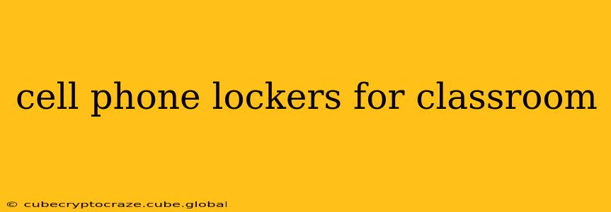 cell phone lockers for classroom