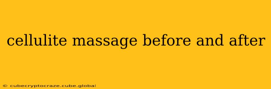 cellulite massage before and after