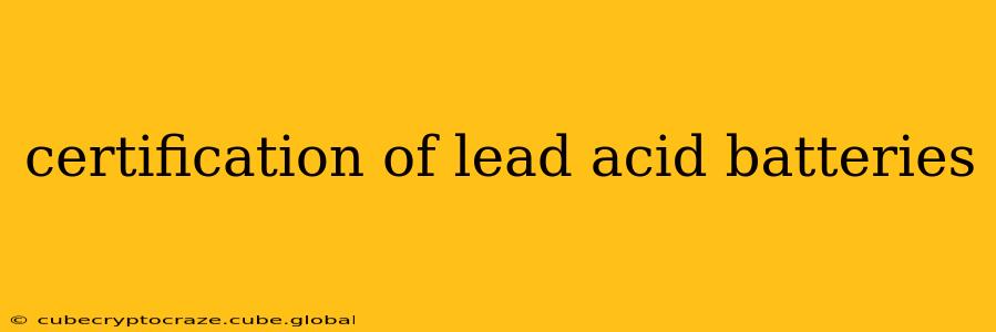 certification of lead acid batteries