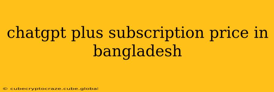 chatgpt plus subscription price in bangladesh