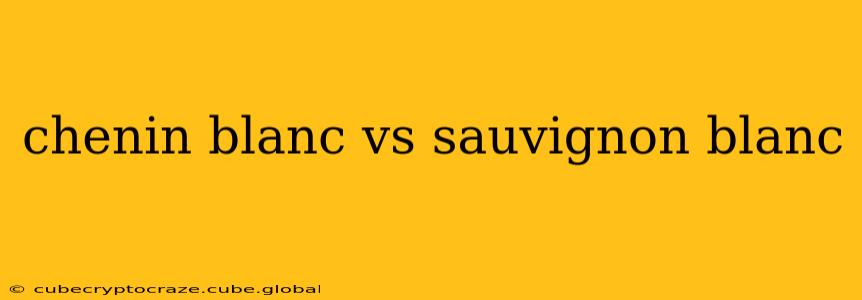 chenin blanc vs sauvignon blanc