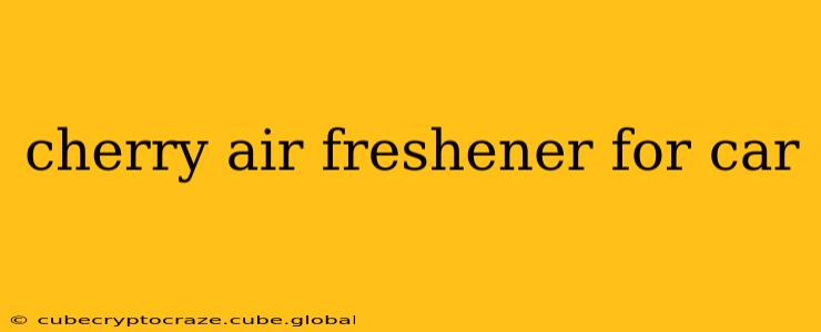 cherry air freshener for car