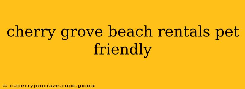 cherry grove beach rentals pet friendly