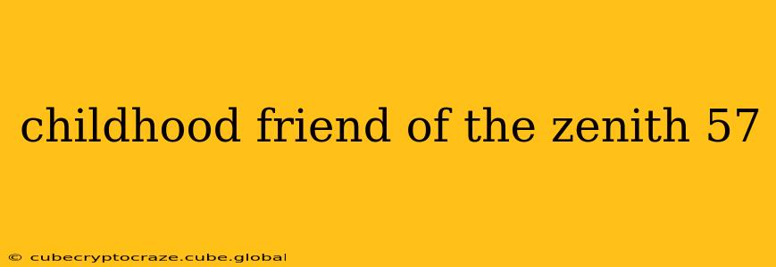 childhood friend of the zenith 57