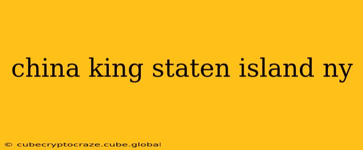 china king staten island ny