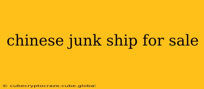 chinese junk ship for sale