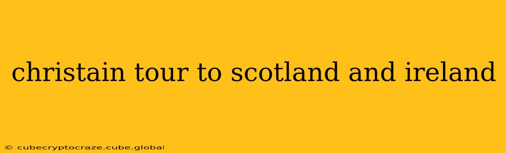 christain tour to scotland and ireland
