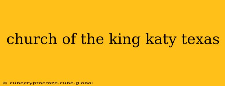 church of the king katy texas