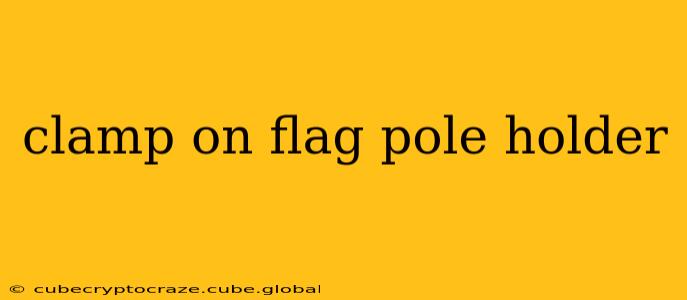clamp on flag pole holder