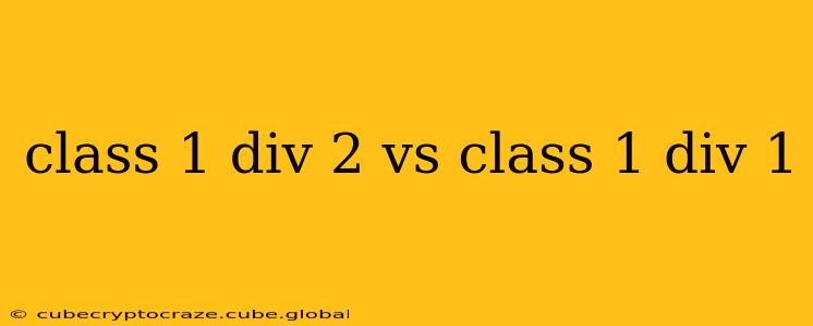 class 1 div 2 vs class 1 div 1