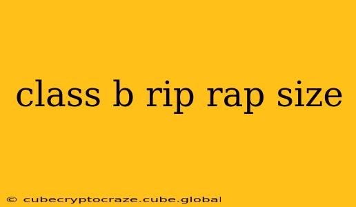 class b rip rap size