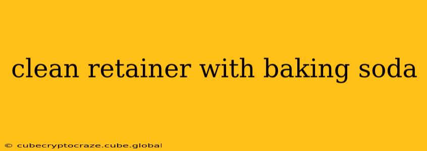 clean retainer with baking soda