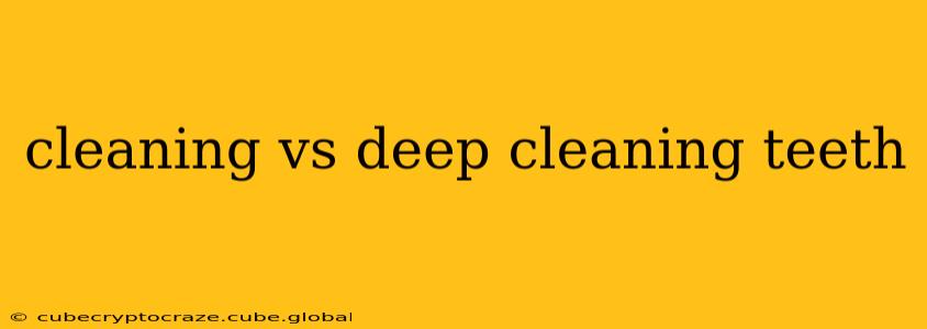 cleaning vs deep cleaning teeth