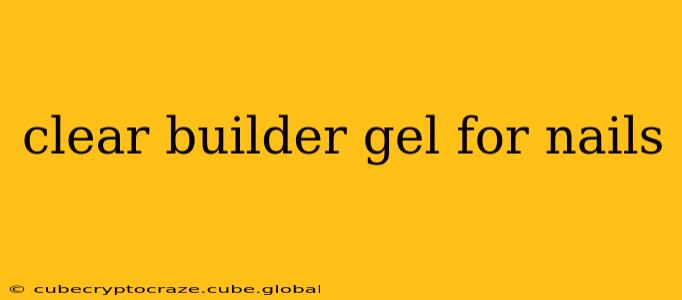 clear builder gel for nails
