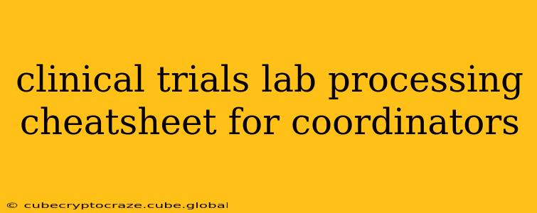 clinical trials lab processing cheatsheet for coordinators