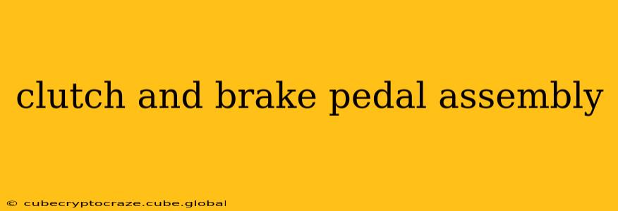 clutch and brake pedal assembly
